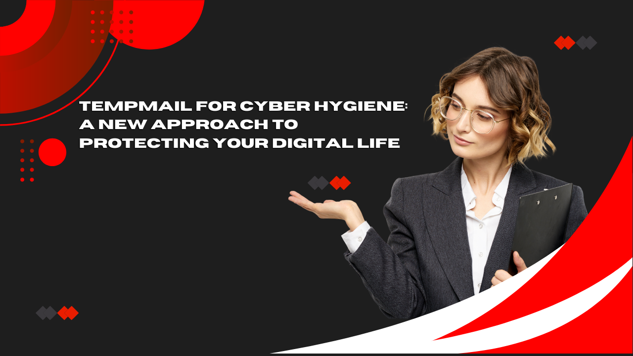 Tempmail for Cyber Hygiene: A New Approach to Protecting Your Digital Life