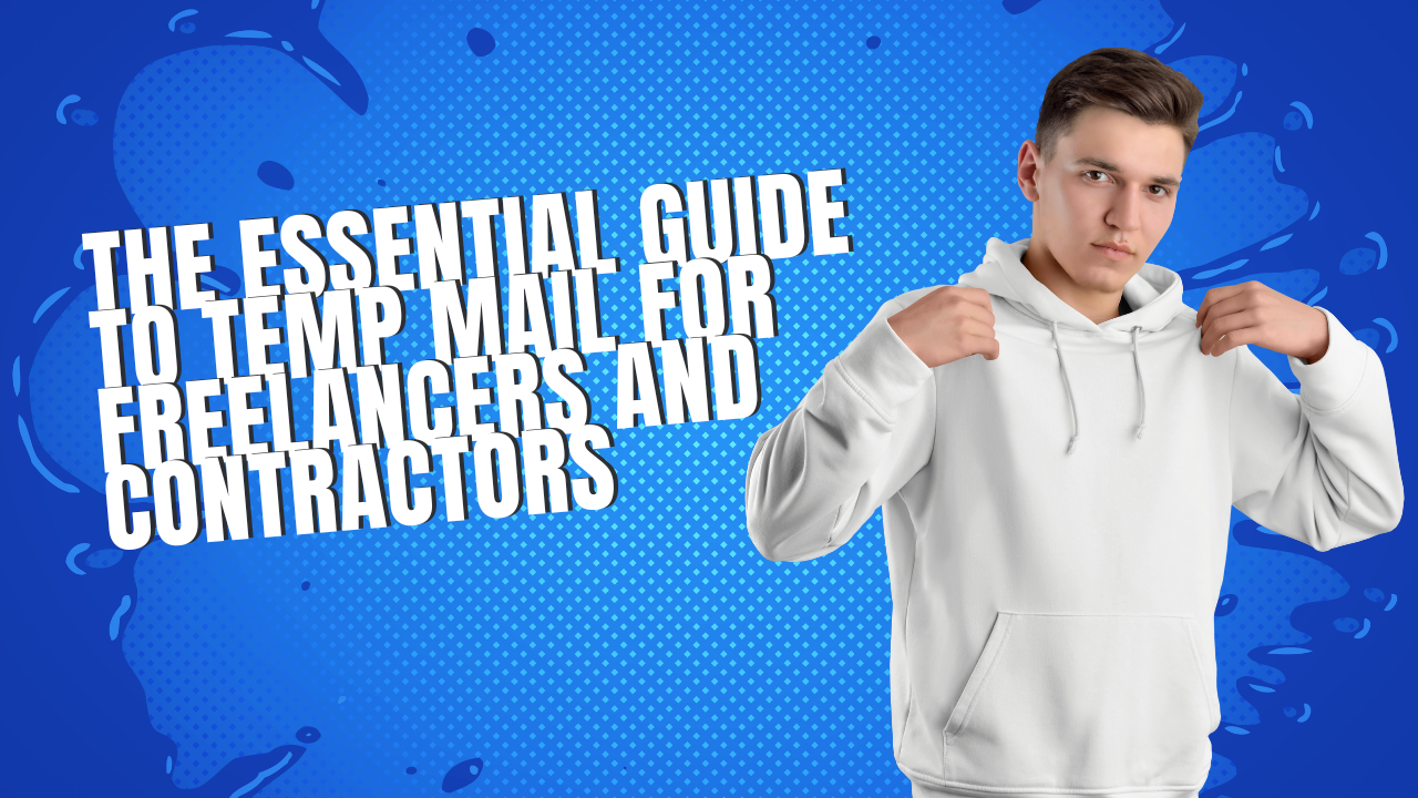 The Essential Guide to Temp Mail for Freelancers and Contractors