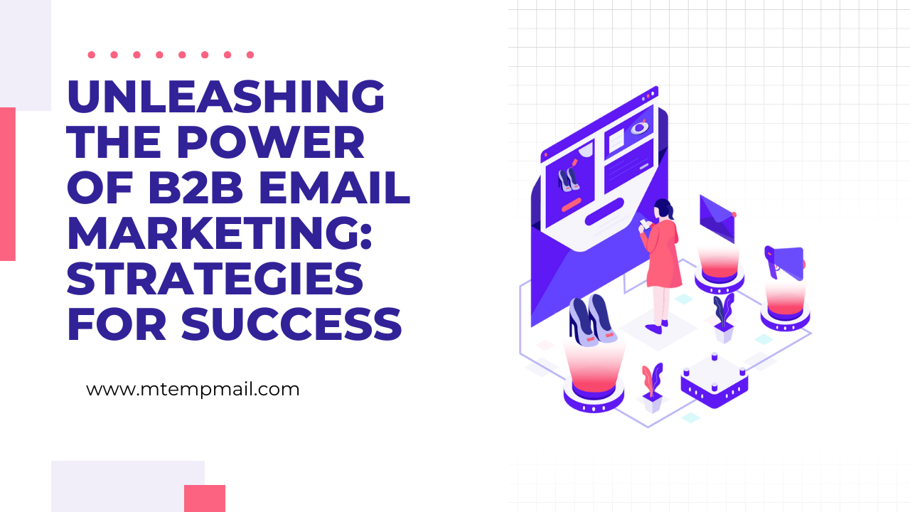 Unleashing the Power of B2B Email Marketing: Strategies for Success