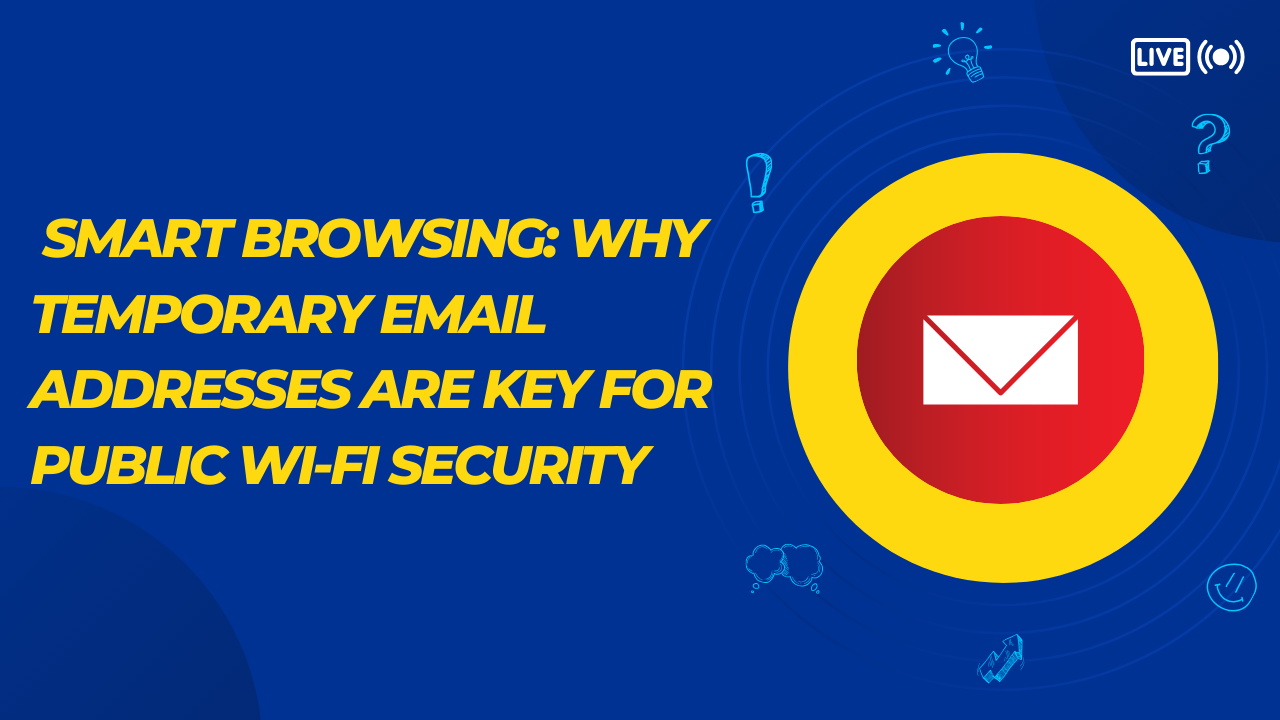 Smart Browsing: Why Temporary Email Addresses are Key for Public Wi-Fi Security