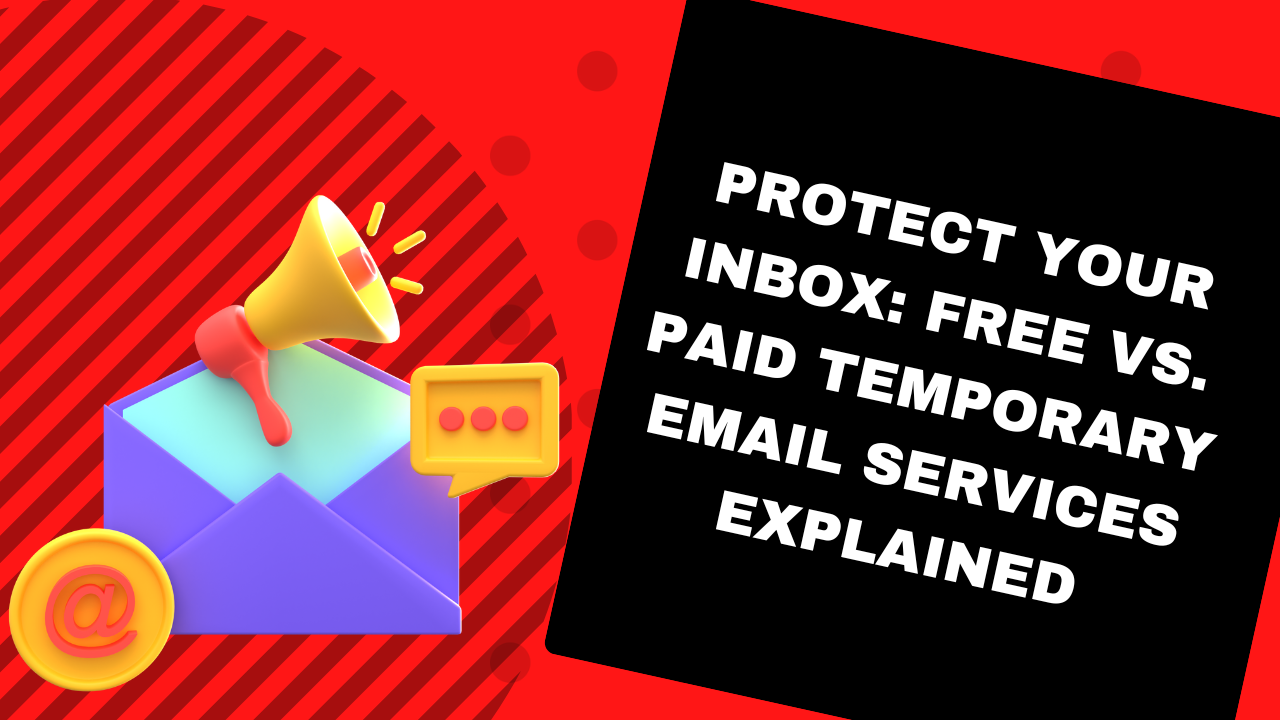 Protect Your Inbox: Free vs. Paid Temporary Email Services Explained