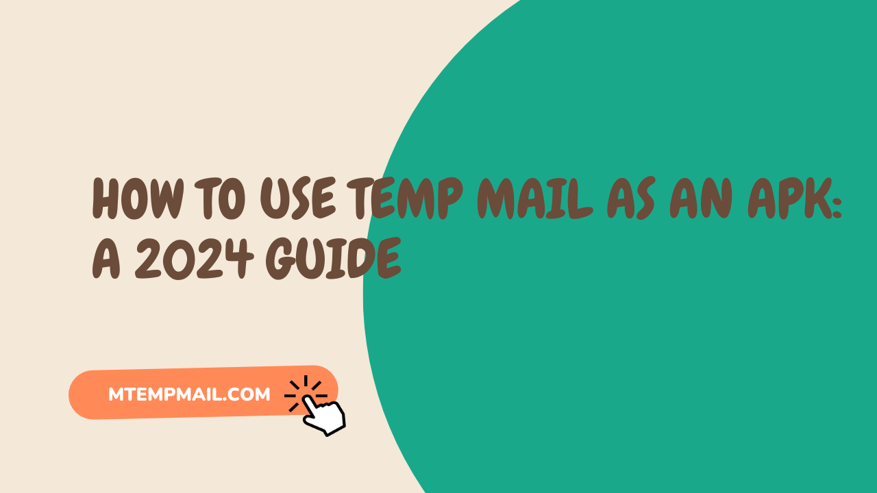 How to Use Temp Mail as an APK: A 2025 Guide