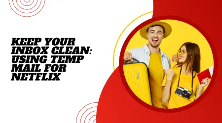 Keep Your Inbox Clean: Using Temp Mail for Netflix 2025