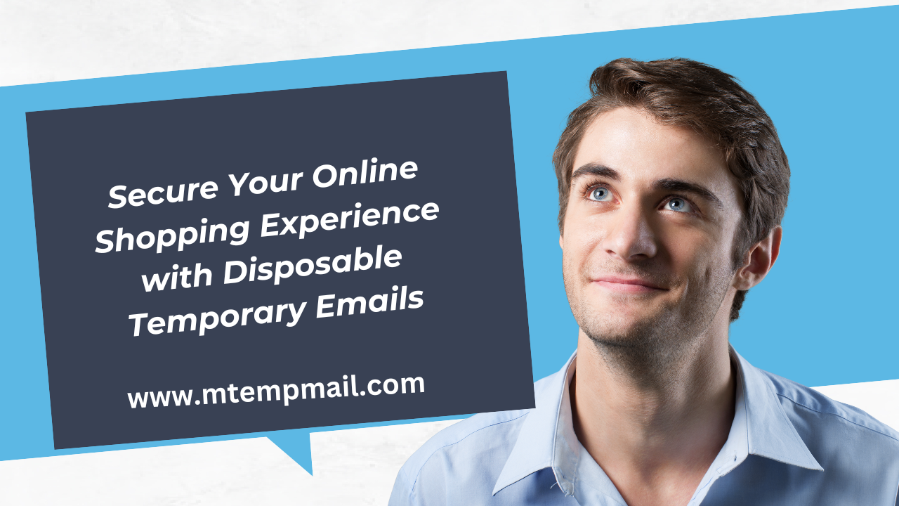 Secure Your Online Shopping Experience with Disposable Temporary Emails