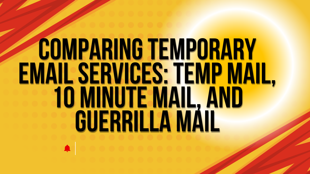 Comparing Temporary Email Services: Temp Mail, 10 Minute Mail, and Guerrilla Mail