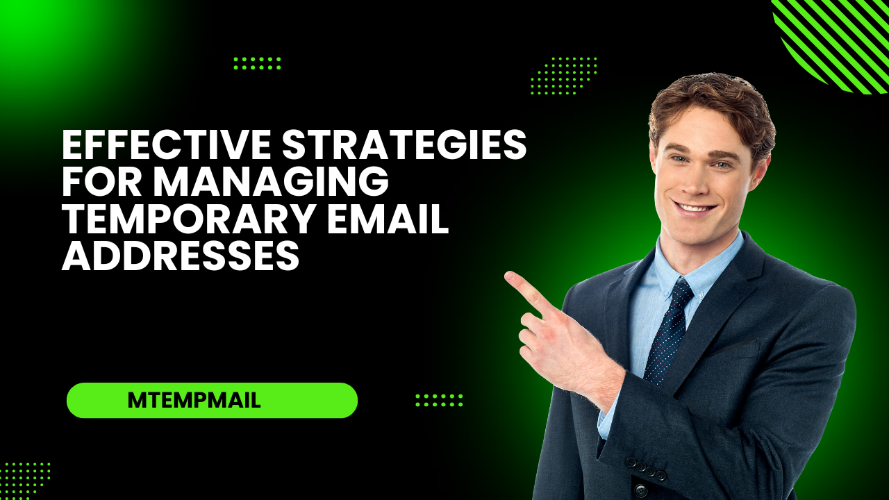 Effective Strategies for Managing Temporary Email Addresses